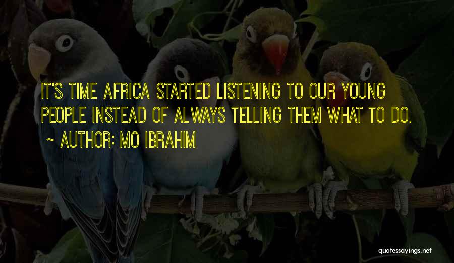 Mo Ibrahim Quotes: It's Time Africa Started Listening To Our Young People Instead Of Always Telling Them What To Do.