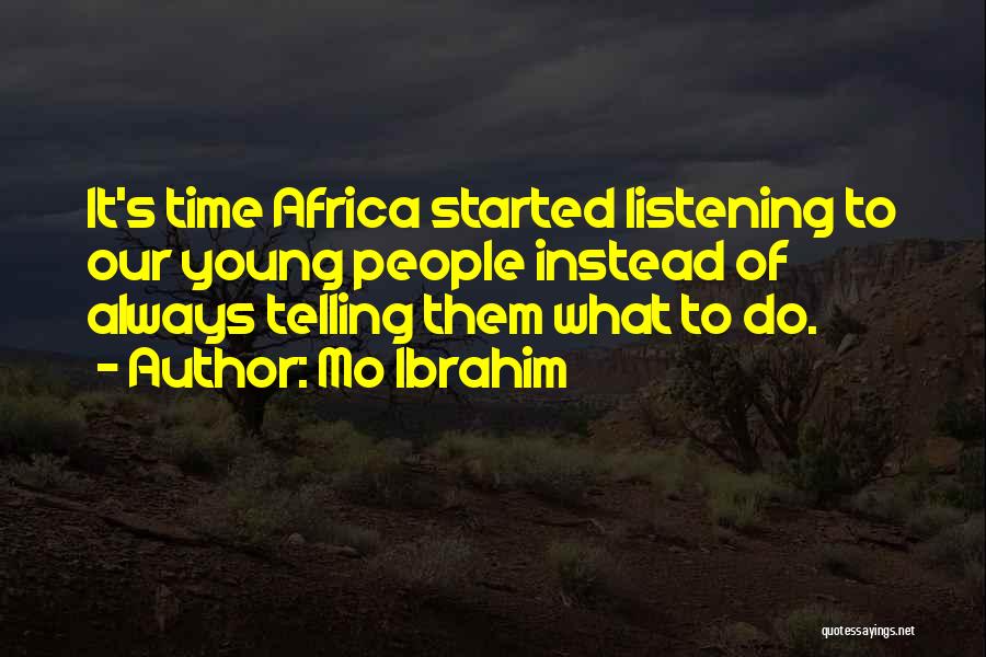 Mo Ibrahim Quotes: It's Time Africa Started Listening To Our Young People Instead Of Always Telling Them What To Do.