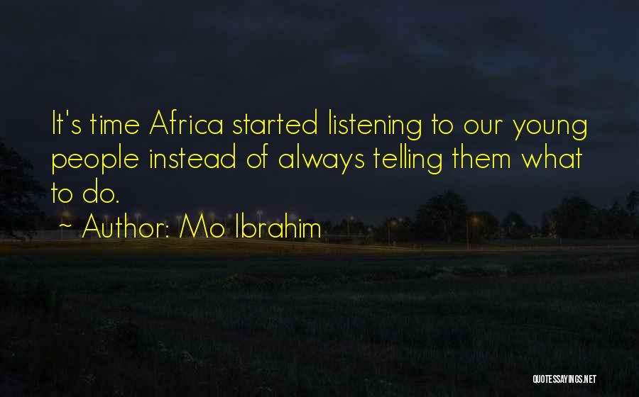 Mo Ibrahim Quotes: It's Time Africa Started Listening To Our Young People Instead Of Always Telling Them What To Do.