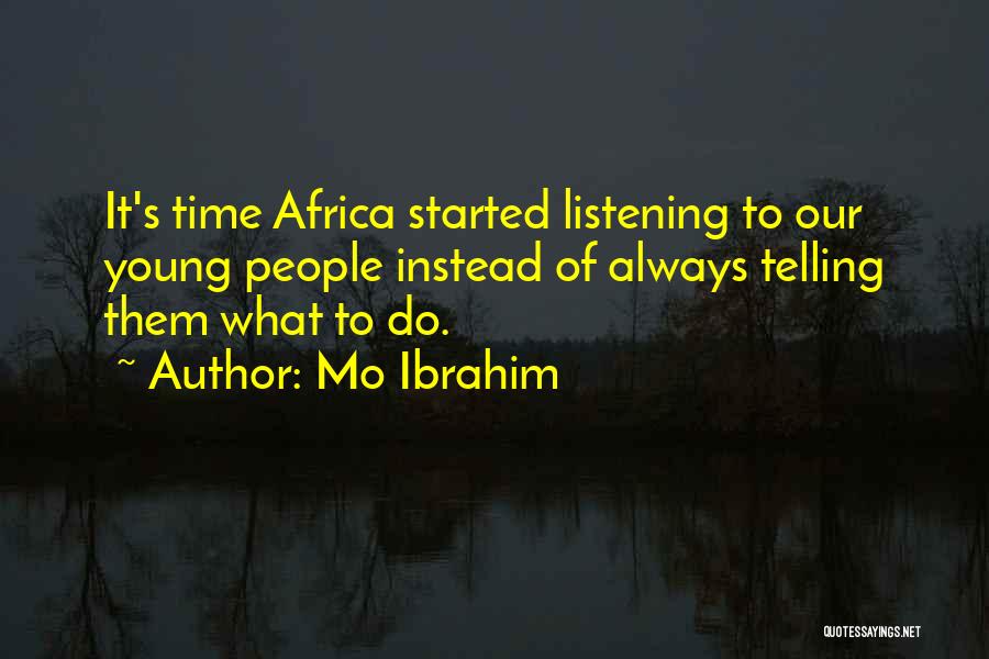 Mo Ibrahim Quotes: It's Time Africa Started Listening To Our Young People Instead Of Always Telling Them What To Do.