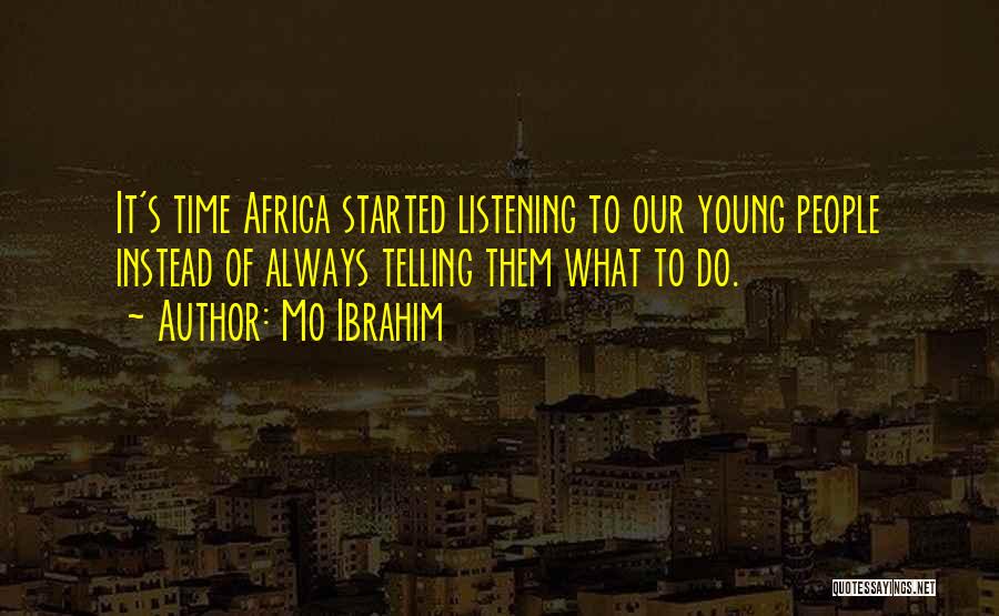 Mo Ibrahim Quotes: It's Time Africa Started Listening To Our Young People Instead Of Always Telling Them What To Do.