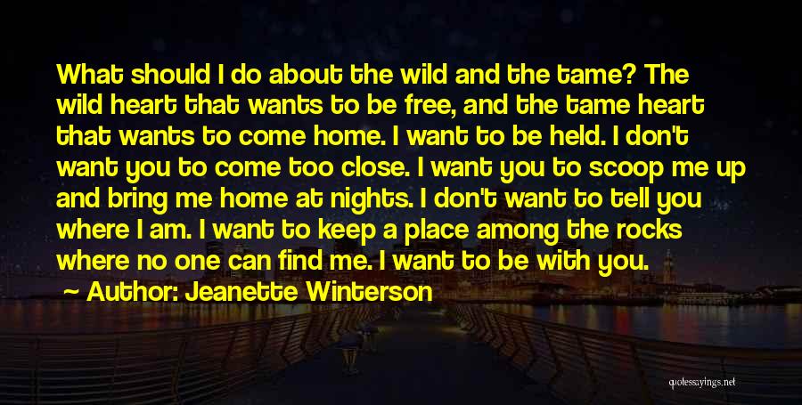 Jeanette Winterson Quotes: What Should I Do About The Wild And The Tame? The Wild Heart That Wants To Be Free, And The