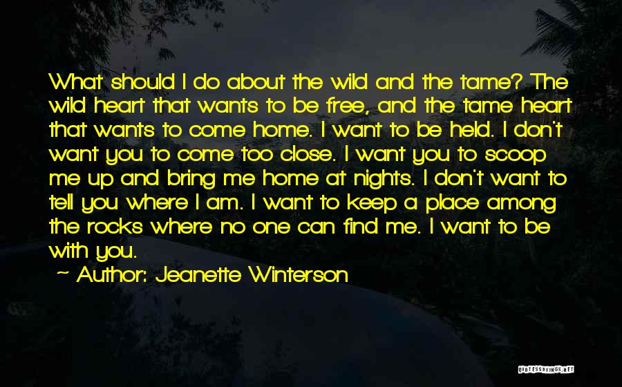 Jeanette Winterson Quotes: What Should I Do About The Wild And The Tame? The Wild Heart That Wants To Be Free, And The