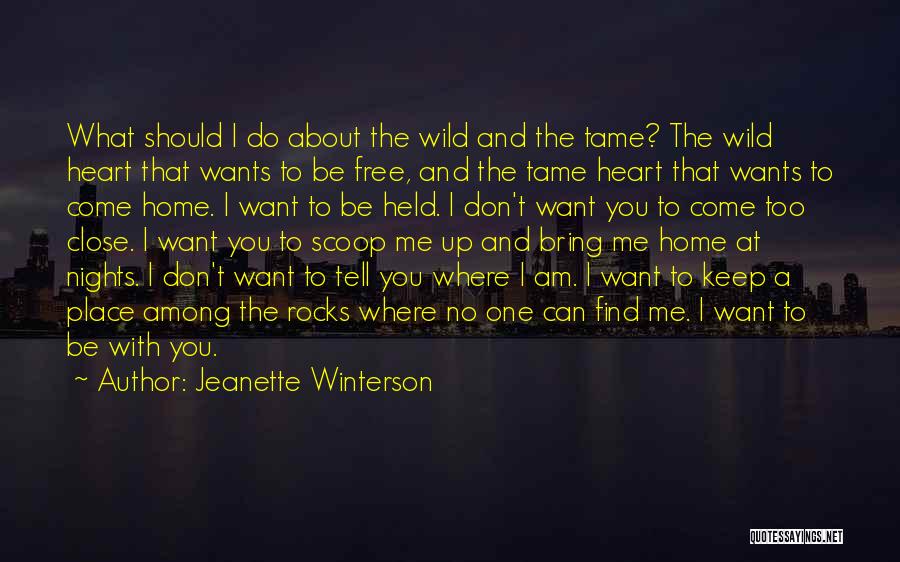 Jeanette Winterson Quotes: What Should I Do About The Wild And The Tame? The Wild Heart That Wants To Be Free, And The