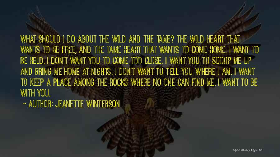 Jeanette Winterson Quotes: What Should I Do About The Wild And The Tame? The Wild Heart That Wants To Be Free, And The