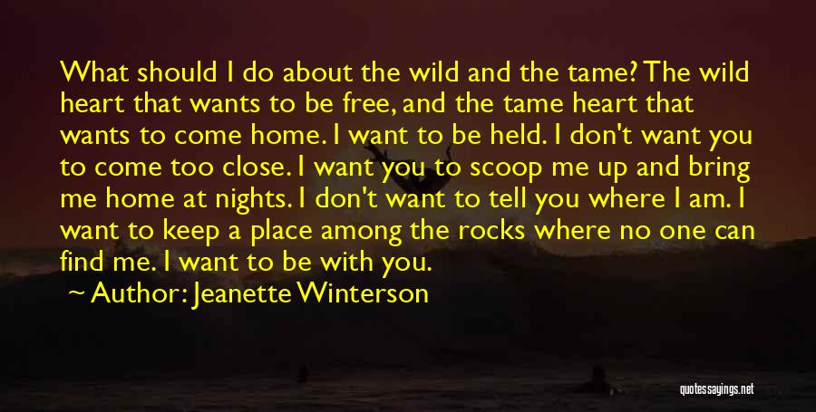 Jeanette Winterson Quotes: What Should I Do About The Wild And The Tame? The Wild Heart That Wants To Be Free, And The