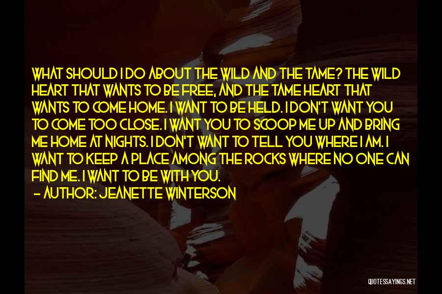 Jeanette Winterson Quotes: What Should I Do About The Wild And The Tame? The Wild Heart That Wants To Be Free, And The