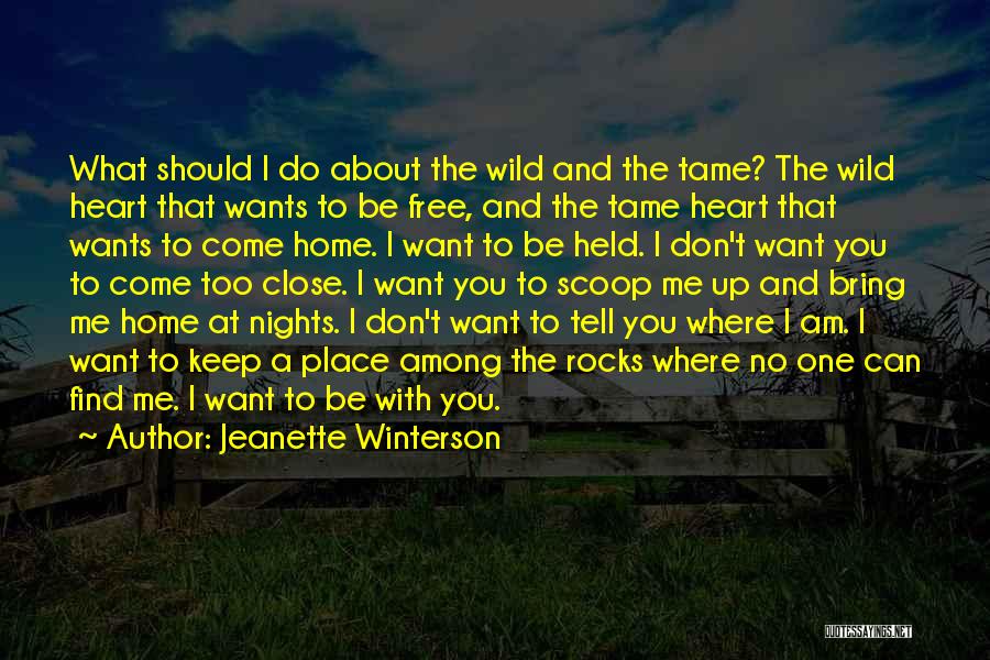 Jeanette Winterson Quotes: What Should I Do About The Wild And The Tame? The Wild Heart That Wants To Be Free, And The