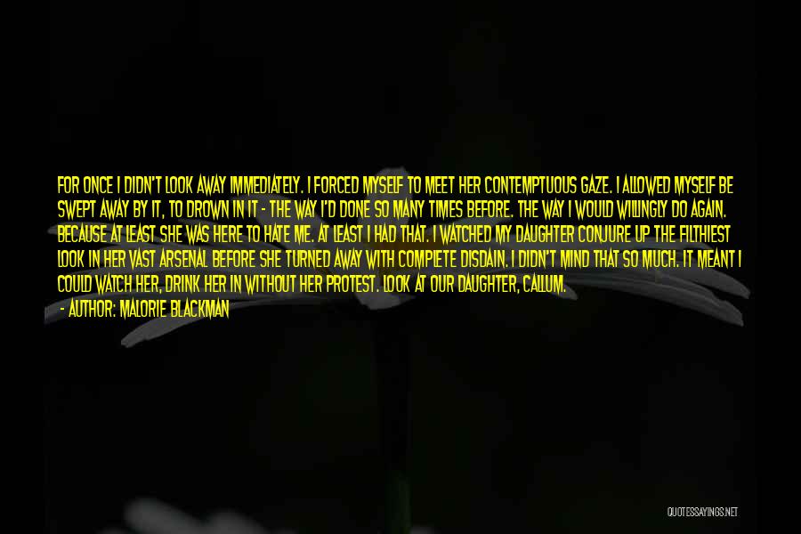 Malorie Blackman Quotes: For Once I Didn't Look Away Immediately. I Forced Myself To Meet Her Contemptuous Gaze. I Allowed Myself Be Swept