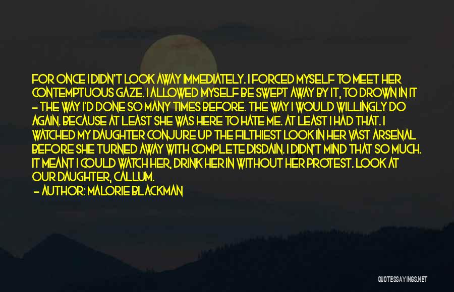 Malorie Blackman Quotes: For Once I Didn't Look Away Immediately. I Forced Myself To Meet Her Contemptuous Gaze. I Allowed Myself Be Swept