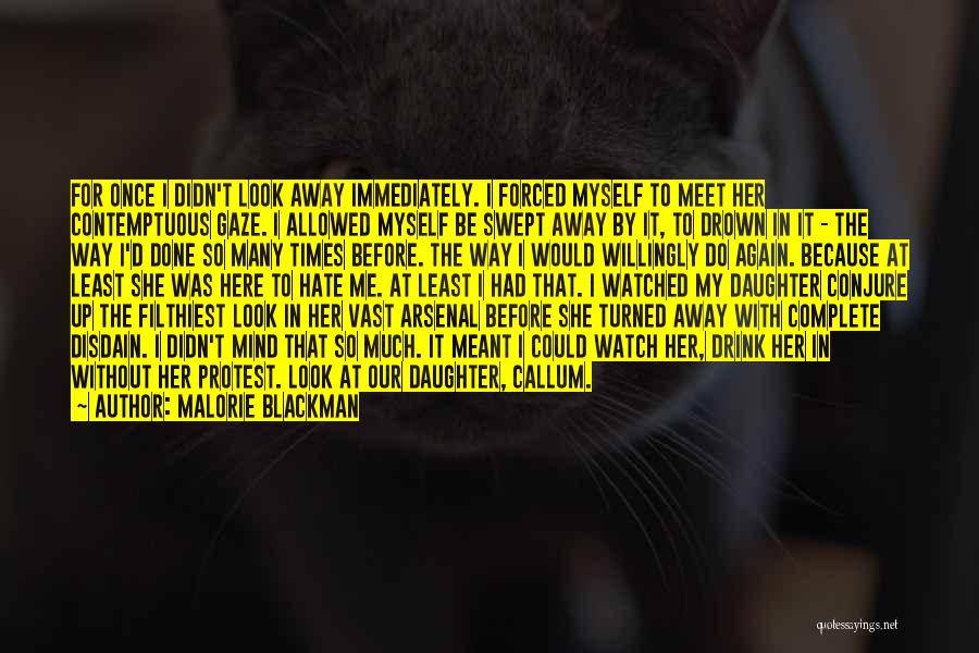 Malorie Blackman Quotes: For Once I Didn't Look Away Immediately. I Forced Myself To Meet Her Contemptuous Gaze. I Allowed Myself Be Swept