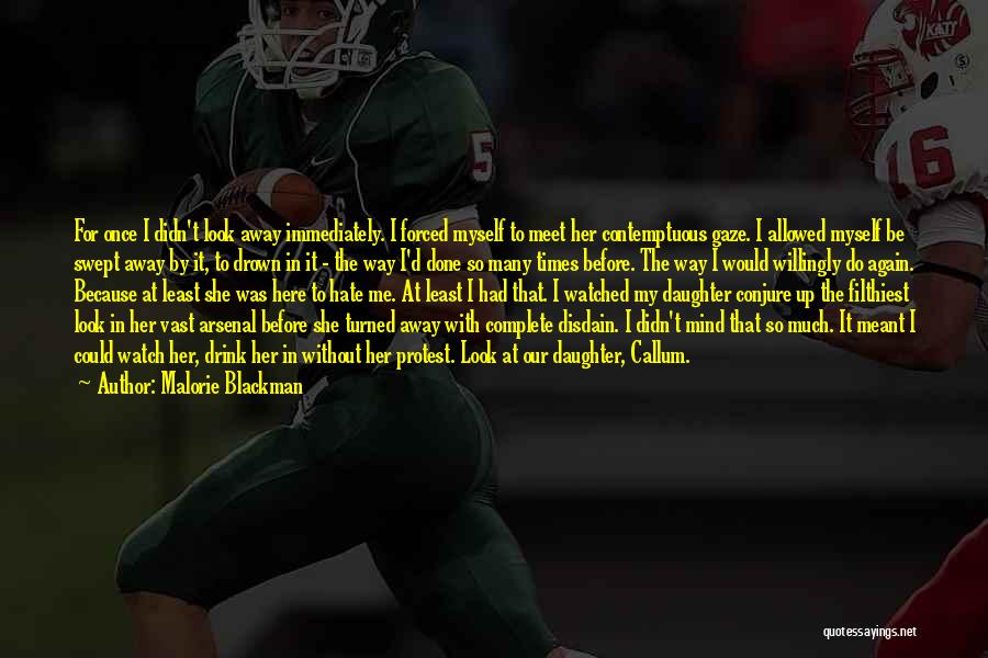 Malorie Blackman Quotes: For Once I Didn't Look Away Immediately. I Forced Myself To Meet Her Contemptuous Gaze. I Allowed Myself Be Swept