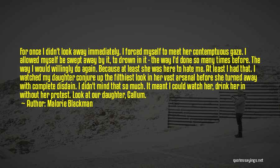 Malorie Blackman Quotes: For Once I Didn't Look Away Immediately. I Forced Myself To Meet Her Contemptuous Gaze. I Allowed Myself Be Swept