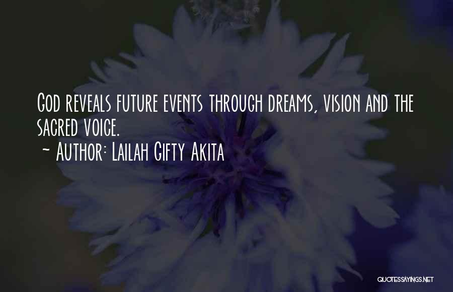 Lailah Gifty Akita Quotes: God Reveals Future Events Through Dreams, Vision And The Sacred Voice.