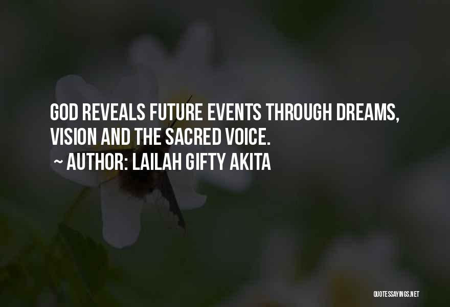 Lailah Gifty Akita Quotes: God Reveals Future Events Through Dreams, Vision And The Sacred Voice.