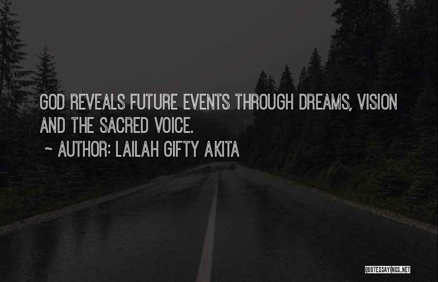 Lailah Gifty Akita Quotes: God Reveals Future Events Through Dreams, Vision And The Sacred Voice.