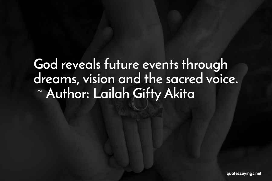 Lailah Gifty Akita Quotes: God Reveals Future Events Through Dreams, Vision And The Sacred Voice.