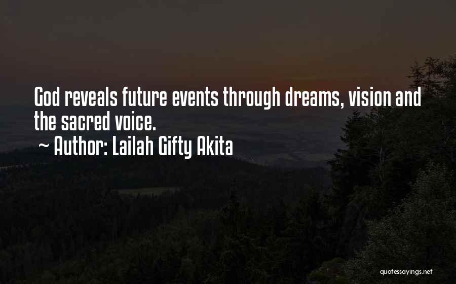 Lailah Gifty Akita Quotes: God Reveals Future Events Through Dreams, Vision And The Sacred Voice.