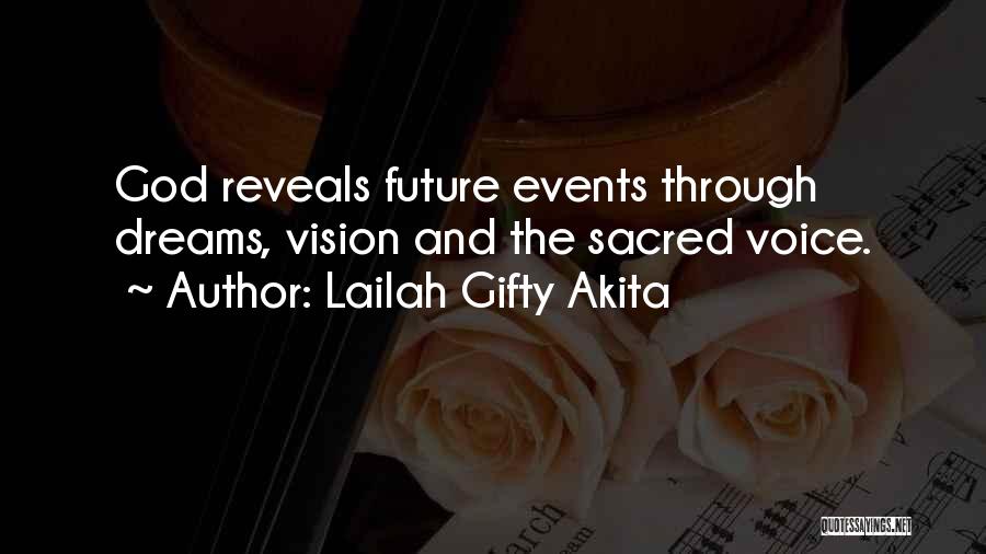 Lailah Gifty Akita Quotes: God Reveals Future Events Through Dreams, Vision And The Sacred Voice.