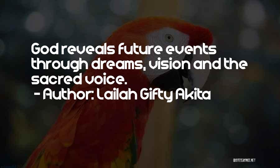 Lailah Gifty Akita Quotes: God Reveals Future Events Through Dreams, Vision And The Sacred Voice.