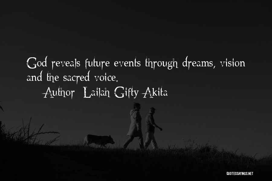 Lailah Gifty Akita Quotes: God Reveals Future Events Through Dreams, Vision And The Sacred Voice.