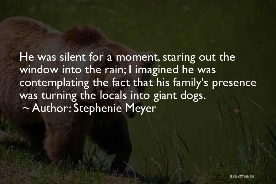 Stephenie Meyer Quotes: He Was Silent For A Moment, Staring Out The Window Into The Rain; I Imagined He Was Contemplating The Fact