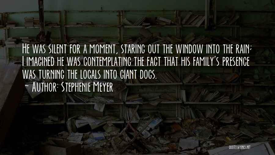Stephenie Meyer Quotes: He Was Silent For A Moment, Staring Out The Window Into The Rain; I Imagined He Was Contemplating The Fact