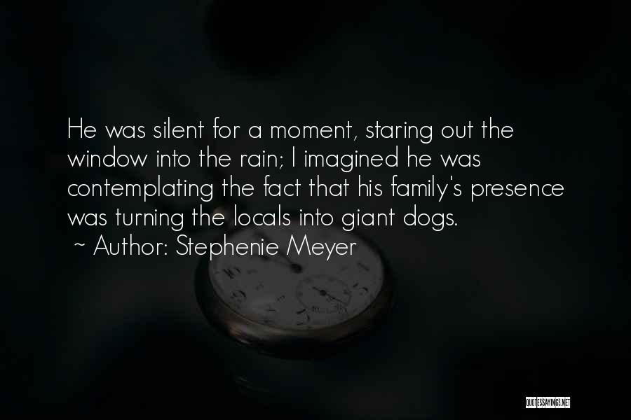 Stephenie Meyer Quotes: He Was Silent For A Moment, Staring Out The Window Into The Rain; I Imagined He Was Contemplating The Fact