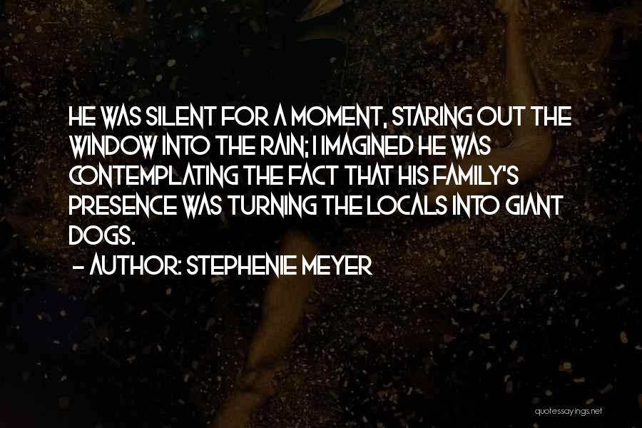 Stephenie Meyer Quotes: He Was Silent For A Moment, Staring Out The Window Into The Rain; I Imagined He Was Contemplating The Fact