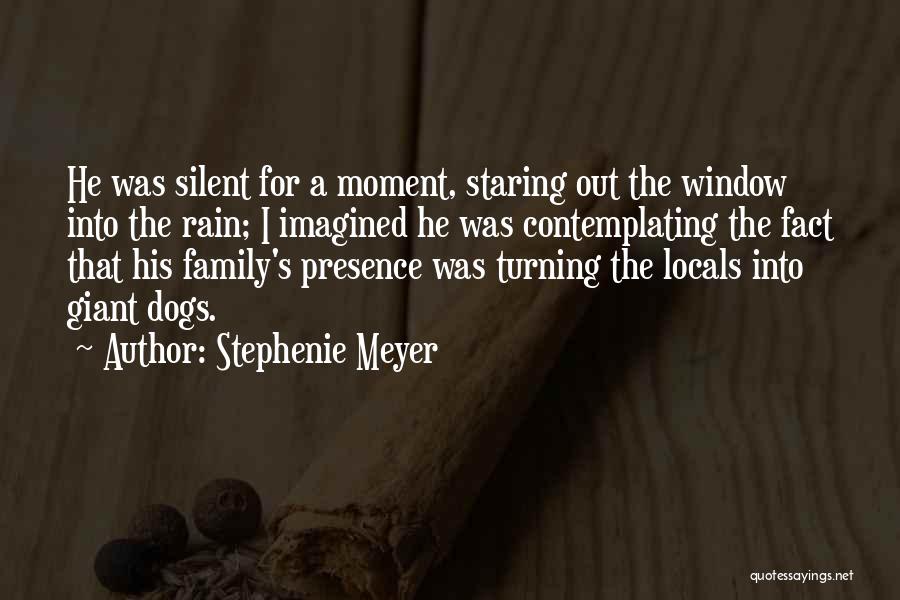 Stephenie Meyer Quotes: He Was Silent For A Moment, Staring Out The Window Into The Rain; I Imagined He Was Contemplating The Fact