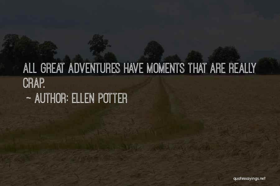 Ellen Potter Quotes: All Great Adventures Have Moments That Are Really Crap.