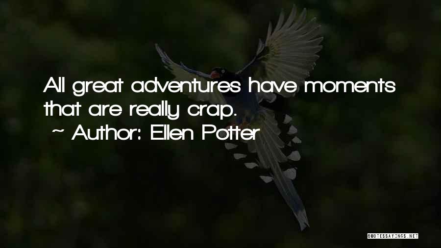 Ellen Potter Quotes: All Great Adventures Have Moments That Are Really Crap.