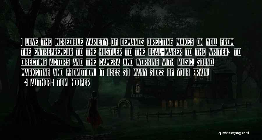 Tom Hooper Quotes: I Love The Incredible Variety Of Demands Directing Makes On You, From The Entrepreneur To The Hustler To The Deal-maker