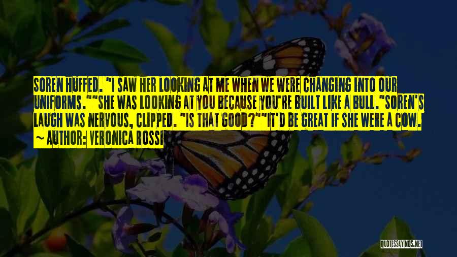 Veronica Rossi Quotes: Soren Huffed. I Saw Her Looking At Me When We Were Changing Into Our Uniforms.she Was Looking At You Because