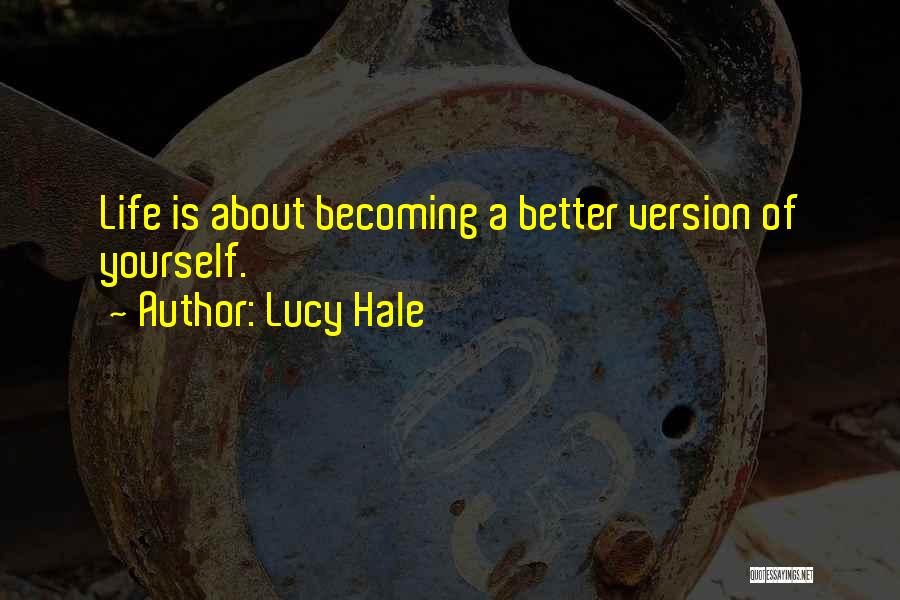 Lucy Hale Quotes: Life Is About Becoming A Better Version Of Yourself.