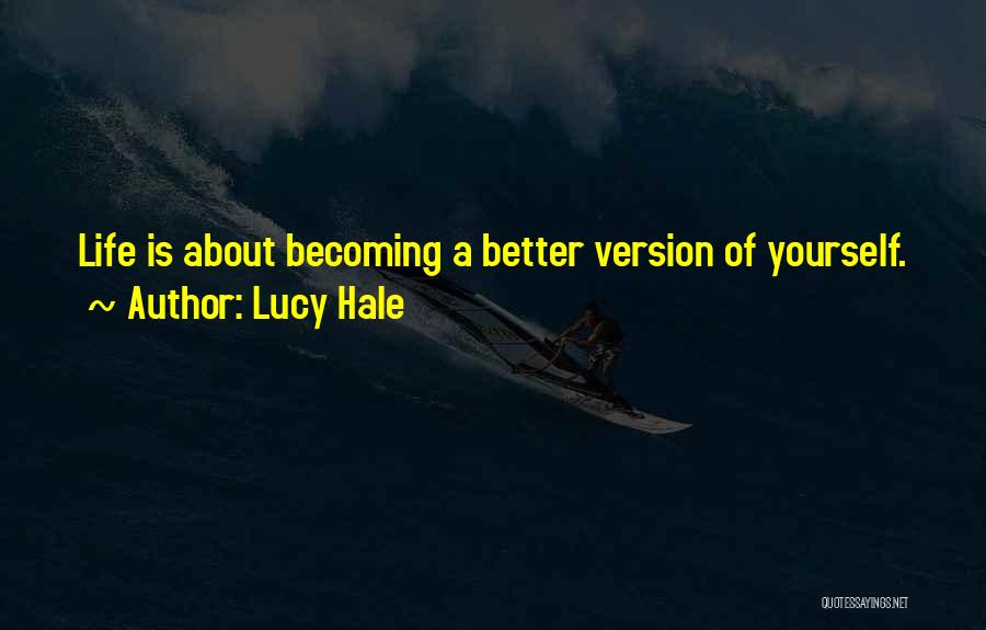 Lucy Hale Quotes: Life Is About Becoming A Better Version Of Yourself.
