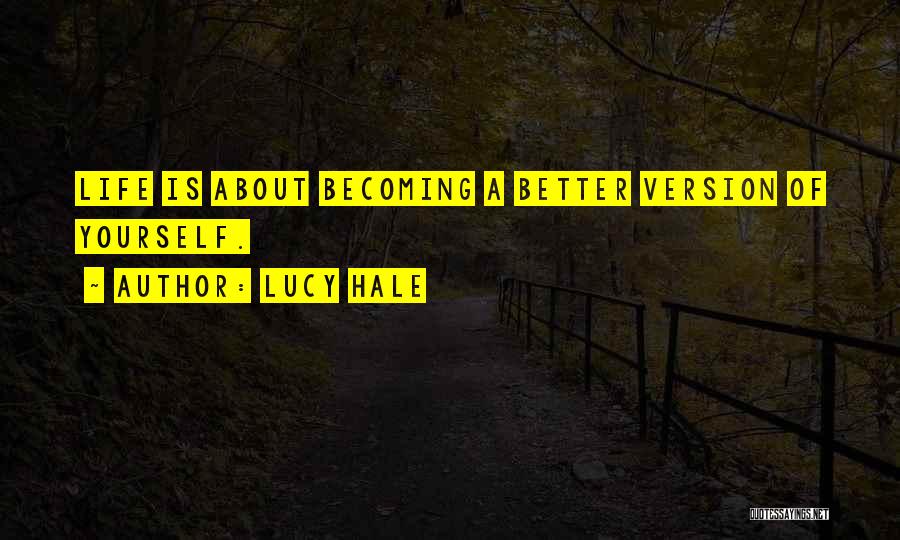 Lucy Hale Quotes: Life Is About Becoming A Better Version Of Yourself.