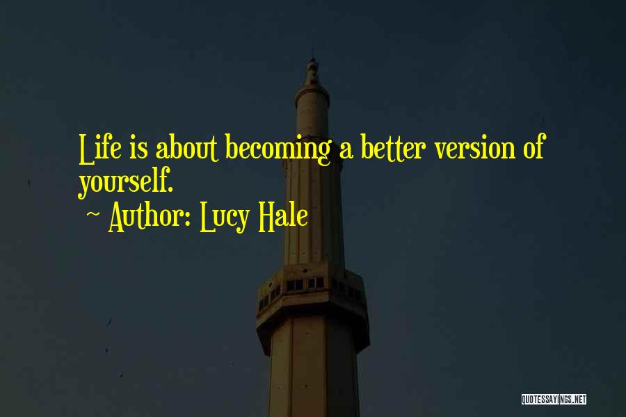 Lucy Hale Quotes: Life Is About Becoming A Better Version Of Yourself.