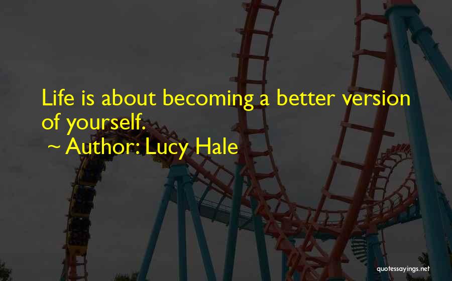 Lucy Hale Quotes: Life Is About Becoming A Better Version Of Yourself.