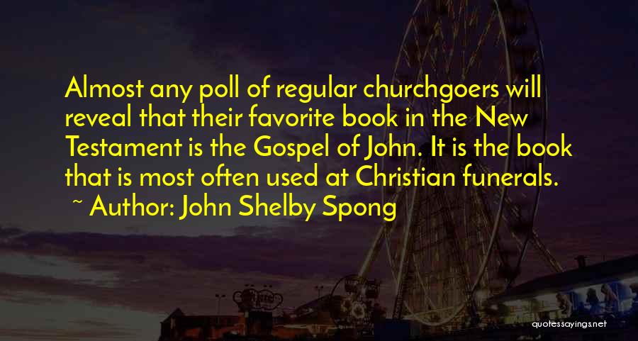 John Shelby Spong Quotes: Almost Any Poll Of Regular Churchgoers Will Reveal That Their Favorite Book In The New Testament Is The Gospel Of