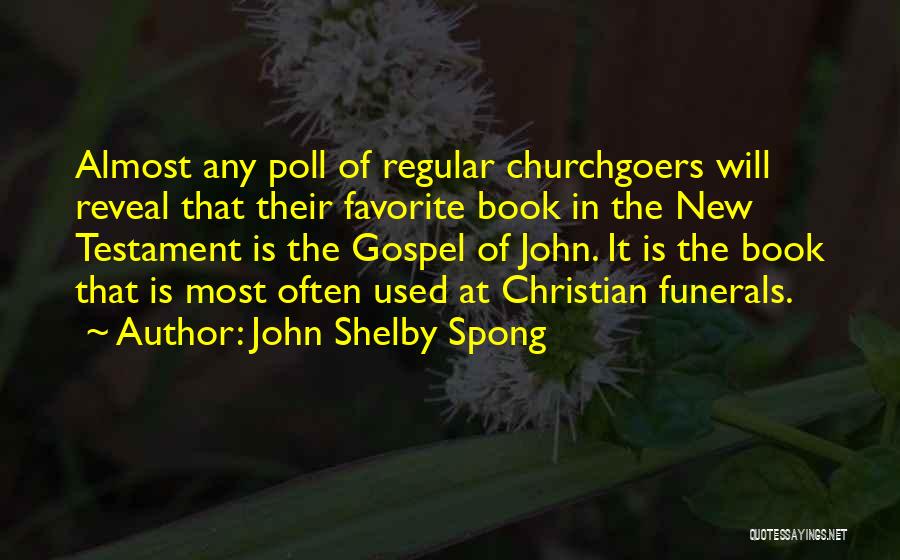 John Shelby Spong Quotes: Almost Any Poll Of Regular Churchgoers Will Reveal That Their Favorite Book In The New Testament Is The Gospel Of