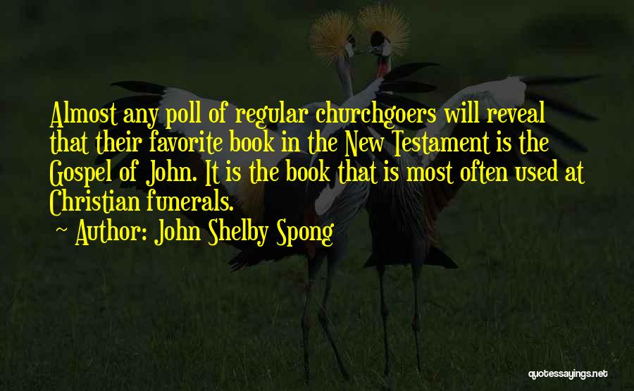 John Shelby Spong Quotes: Almost Any Poll Of Regular Churchgoers Will Reveal That Their Favorite Book In The New Testament Is The Gospel Of