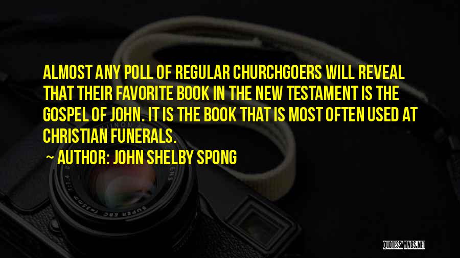 John Shelby Spong Quotes: Almost Any Poll Of Regular Churchgoers Will Reveal That Their Favorite Book In The New Testament Is The Gospel Of