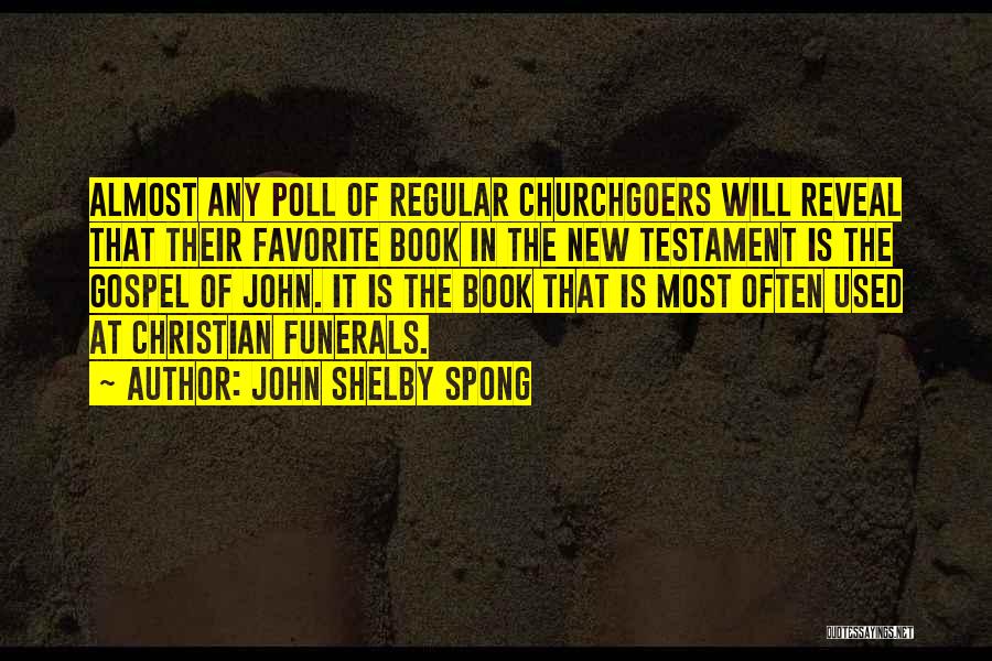John Shelby Spong Quotes: Almost Any Poll Of Regular Churchgoers Will Reveal That Their Favorite Book In The New Testament Is The Gospel Of
