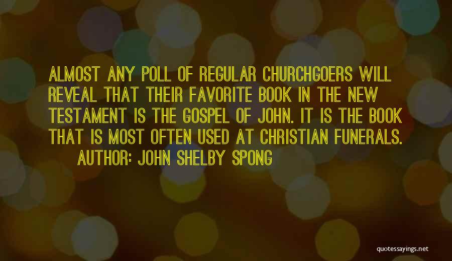 John Shelby Spong Quotes: Almost Any Poll Of Regular Churchgoers Will Reveal That Their Favorite Book In The New Testament Is The Gospel Of