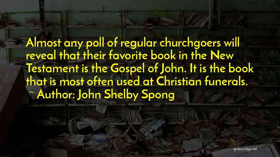 John Shelby Spong Quotes: Almost Any Poll Of Regular Churchgoers Will Reveal That Their Favorite Book In The New Testament Is The Gospel Of