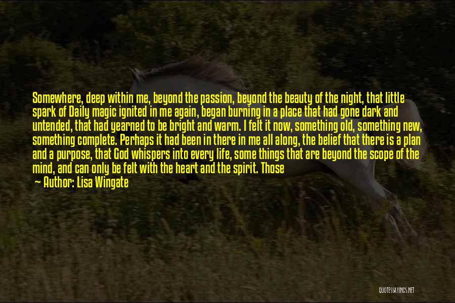 Lisa Wingate Quotes: Somewhere, Deep Within Me, Beyond The Passion, Beyond The Beauty Of The Night, That Little Spark Of Daily Magic Ignited