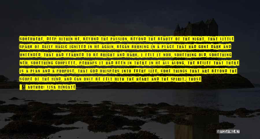 Lisa Wingate Quotes: Somewhere, Deep Within Me, Beyond The Passion, Beyond The Beauty Of The Night, That Little Spark Of Daily Magic Ignited