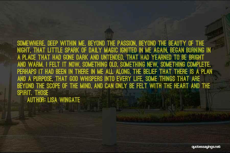 Lisa Wingate Quotes: Somewhere, Deep Within Me, Beyond The Passion, Beyond The Beauty Of The Night, That Little Spark Of Daily Magic Ignited