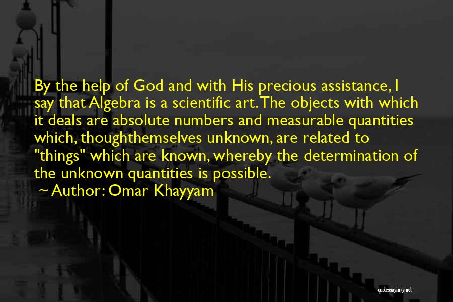 Omar Khayyam Quotes: By The Help Of God And With His Precious Assistance, I Say That Algebra Is A Scientific Art. The Objects
